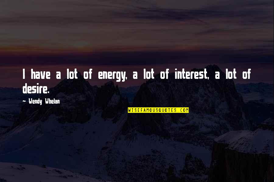 Ann Cole Lowe Quotes By Wendy Whelan: I have a lot of energy, a lot