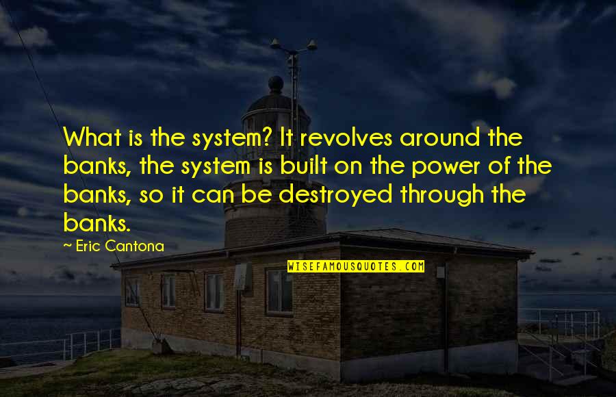 Ann Corio Quotes By Eric Cantona: What is the system? It revolves around the