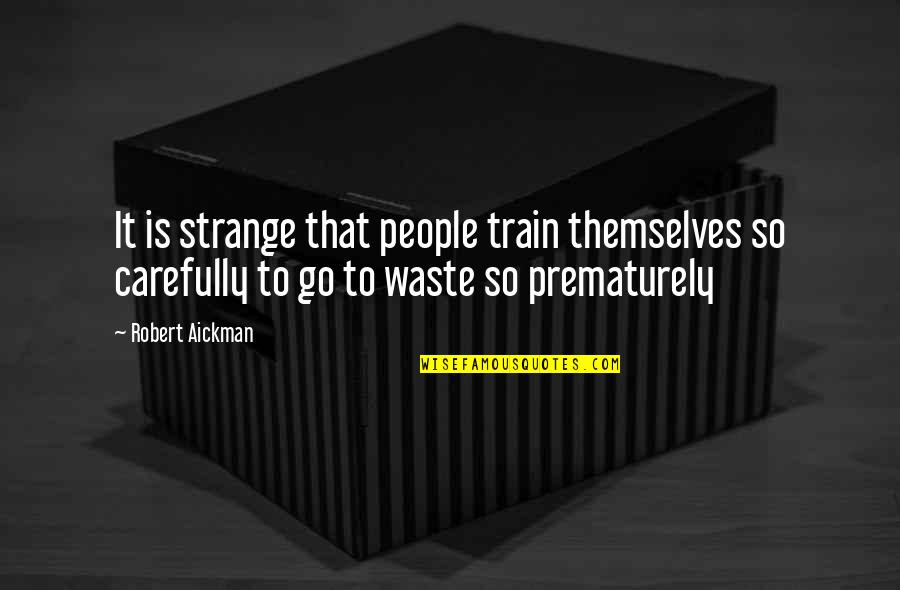 Ann Curry Quotes By Robert Aickman: It is strange that people train themselves so