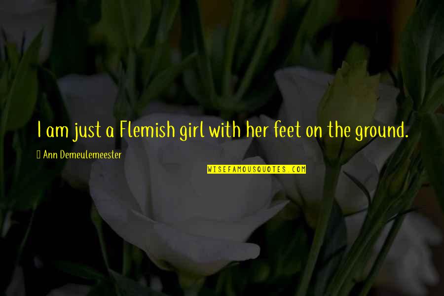 Ann Demeulemeester Quotes By Ann Demeulemeester: I am just a Flemish girl with her