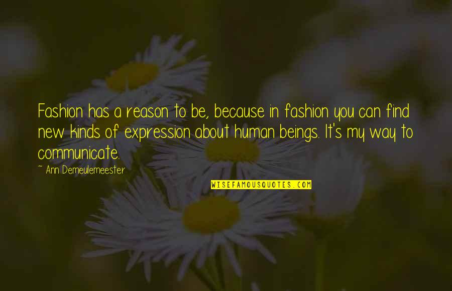 Ann Demeulemeester Quotes By Ann Demeulemeester: Fashion has a reason to be, because in