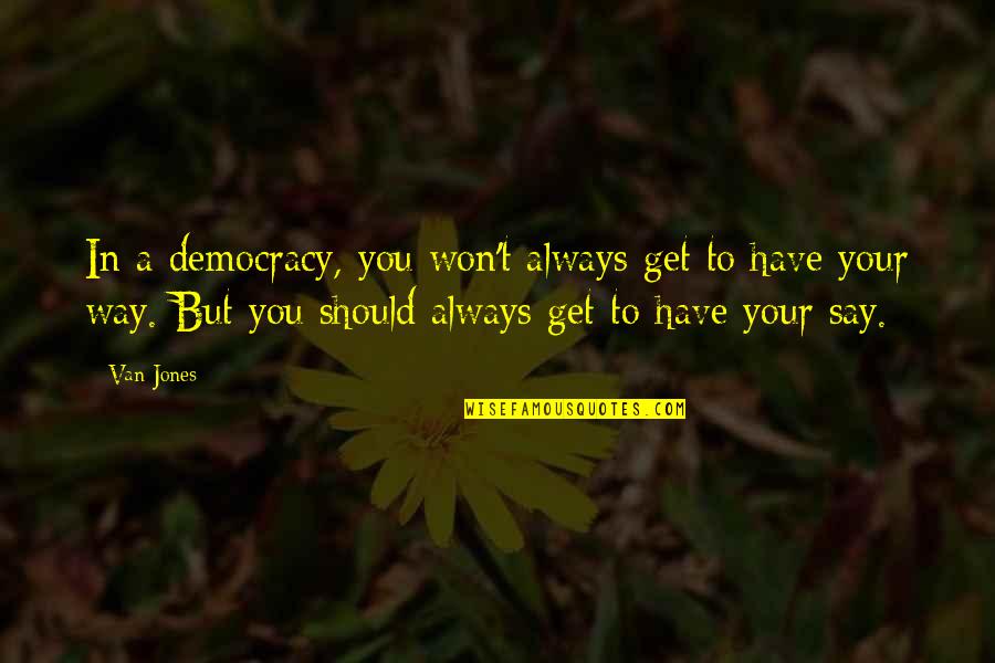 Ann Demeulemeester Quotes By Van Jones: In a democracy, you won't always get to