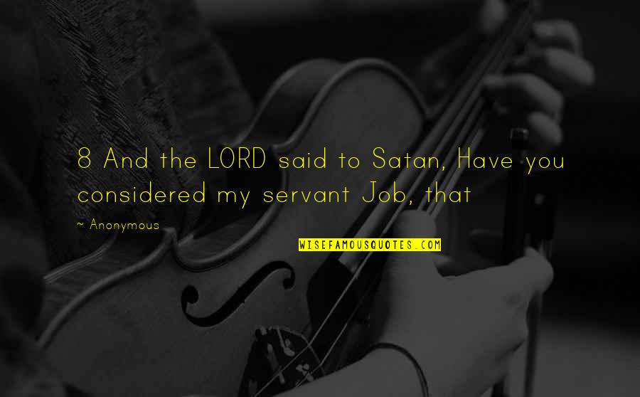Ann Druyan Quotes By Anonymous: 8 And the LORD said to Satan, Have