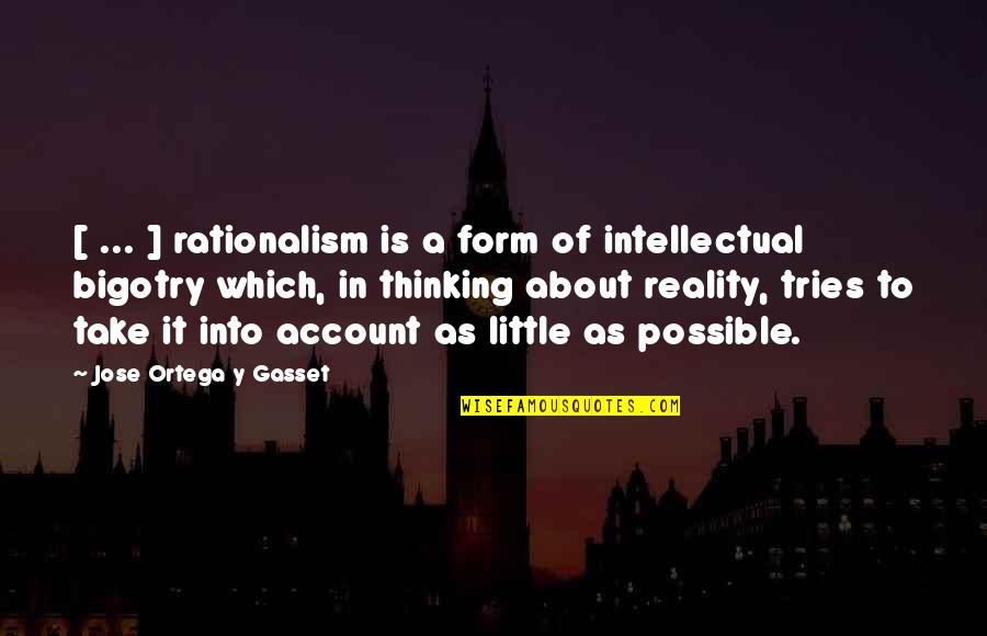 Ann Fadiman Quotes By Jose Ortega Y Gasset: [ ... ] rationalism is a form of