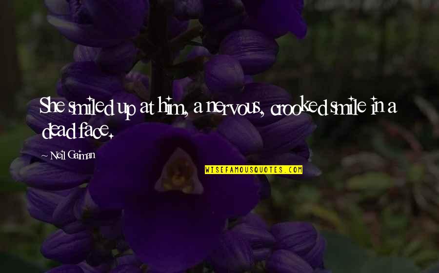 Ann Kiemel Quotes By Neil Gaiman: She smiled up at him, a nervous, crooked