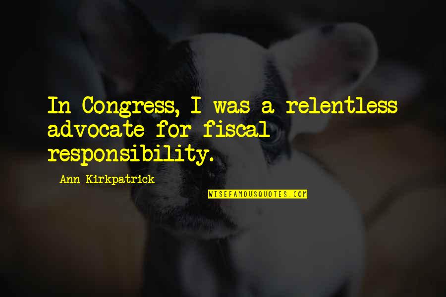 Ann Kirkpatrick Quotes By Ann Kirkpatrick: In Congress, I was a relentless advocate for