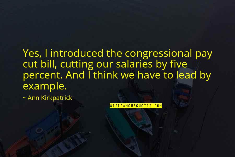 Ann Kirkpatrick Quotes By Ann Kirkpatrick: Yes, I introduced the congressional pay cut bill,