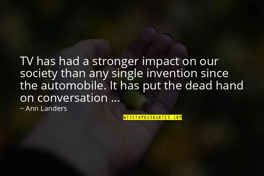 Ann Landers Quotes By Ann Landers: TV has had a stronger impact on our Ann Landers Quotes By Ann Landers: TV has had a stronger impact on our