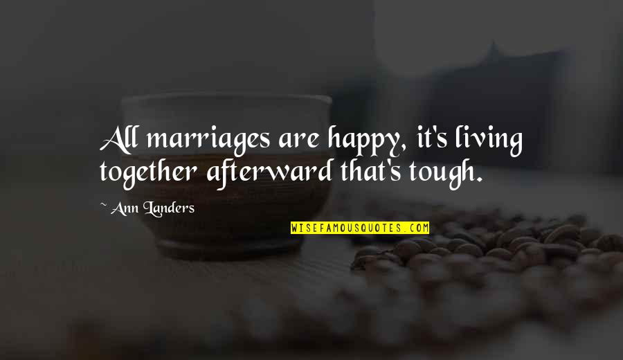 Ann Landers Quotes By Ann Landers: All marriages are happy, it's living together afterward