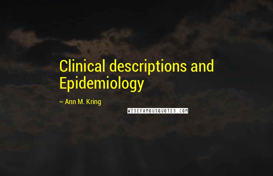 Ann M. Kring quotes: Clinical descriptions and Epidemiology