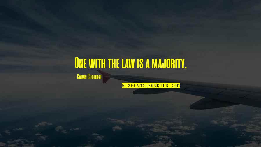 Ann Maree Nobelius Quotes By Calvin Coolidge: One with the law is a majority. Ann Maree Nobelius Quotes By Calvin Coolidge: One with the law is a majority.