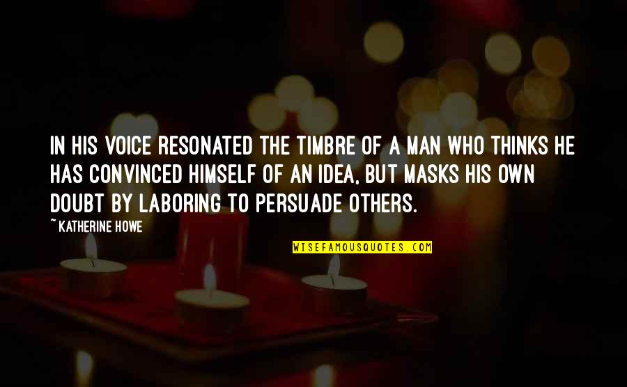 Ann Maree Nobelius Quotes By Katherine Howe: In his voice resonated the timbre of a Ann Maree Nobelius Quotes By Katherine Howe: In his voice resonated the timbre of a