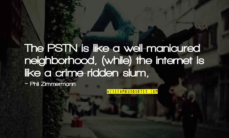 Ann Maria Demars Quotes By Phil Zimmermann: The PSTN is like a well-manicured neighborhood, (while)