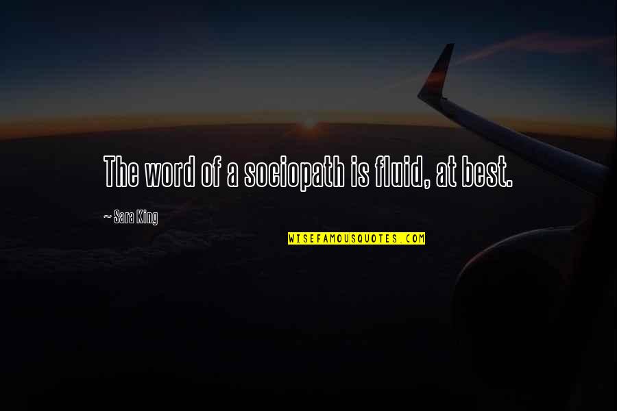 Ann Maries Minocqua Quotes By Sara King: The word of a sociopath is fluid, at Ann Maries Minocqua Quotes By Sara King: The word of a sociopath is fluid, at