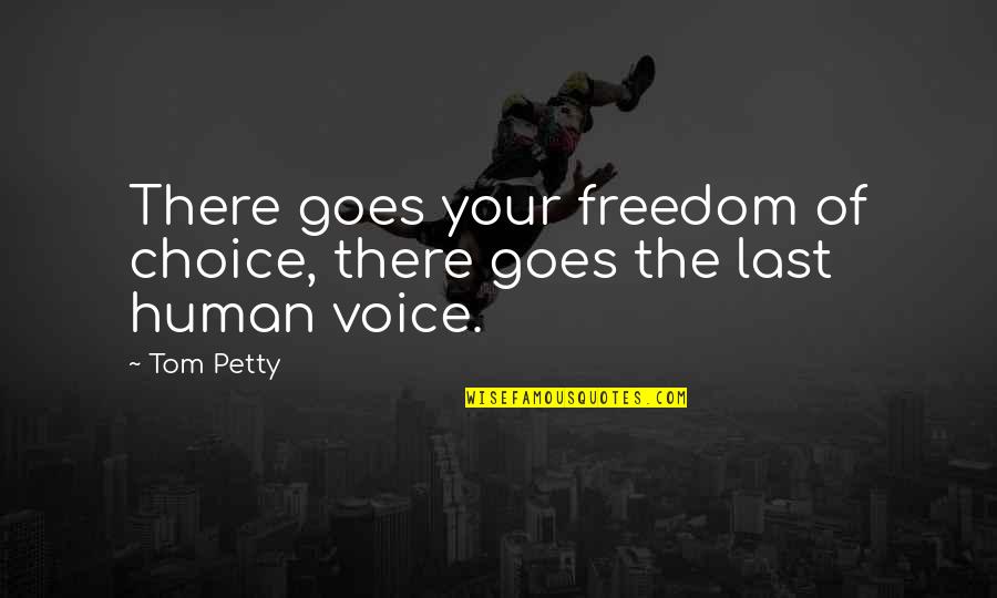 Ann Mayburn Quotes By Tom Petty: There goes your freedom of choice, there goes