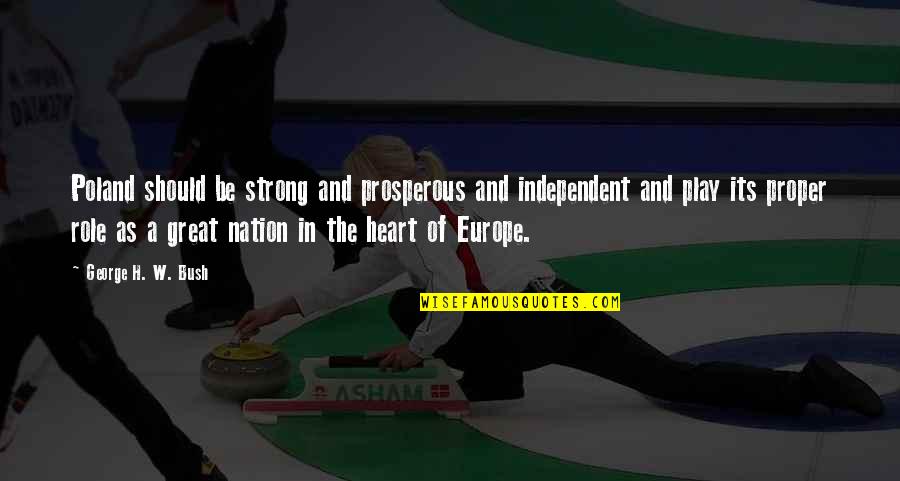 Ann Meara Quotes By George H. W. Bush: Poland should be strong and prosperous and independent