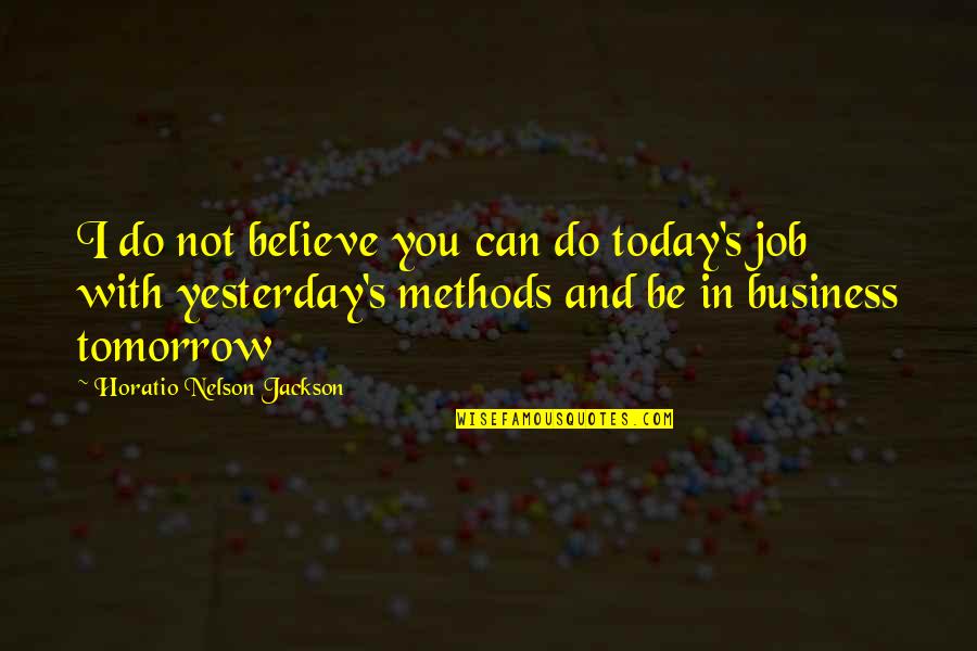 Ann Meyers Drysdale Quotes By Horatio Nelson Jackson: I do not believe you can do today's