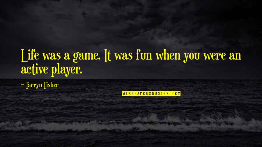 Ann Meyers Drysdale Quotes By Tarryn Fisher: Life was a game. It was fun when