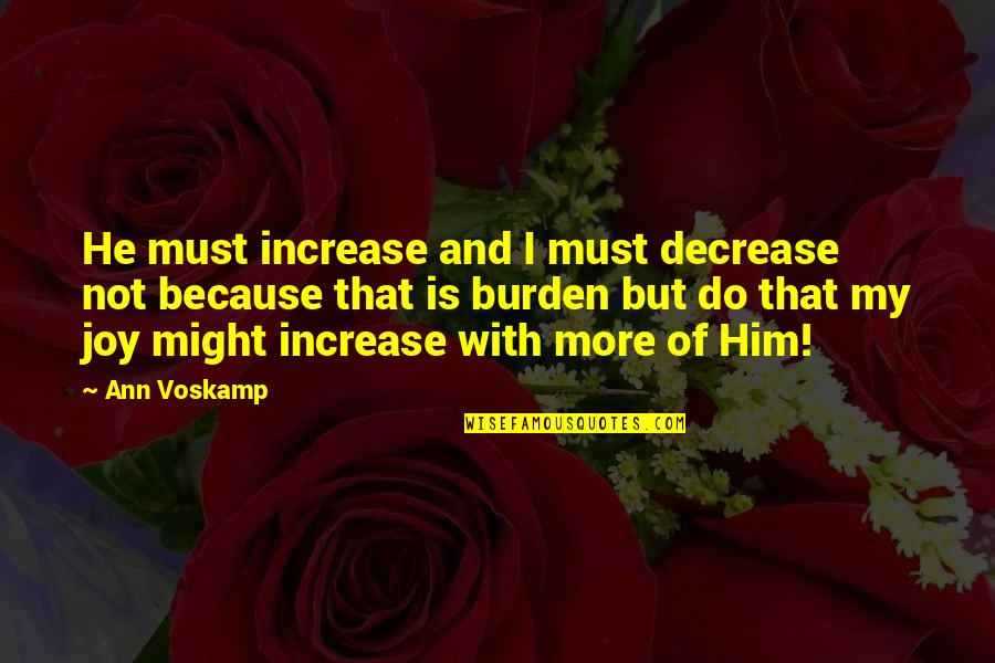 Ann More Quotes By Ann Voskamp: He must increase and I must decrease not