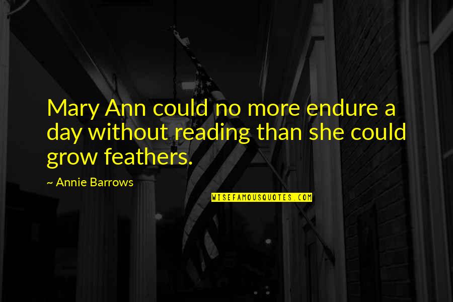 Ann More Quotes By Annie Barrows: Mary Ann could no more endure a day