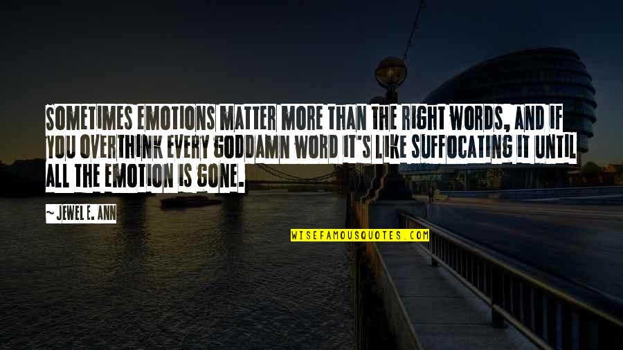 Ann More Quotes By Jewel E. Ann: Sometimes emotions matter more than the right words,
