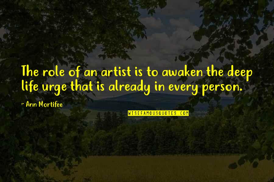 Ann Mortifee Quotes By Ann Mortifee: The role of an artist is to awaken