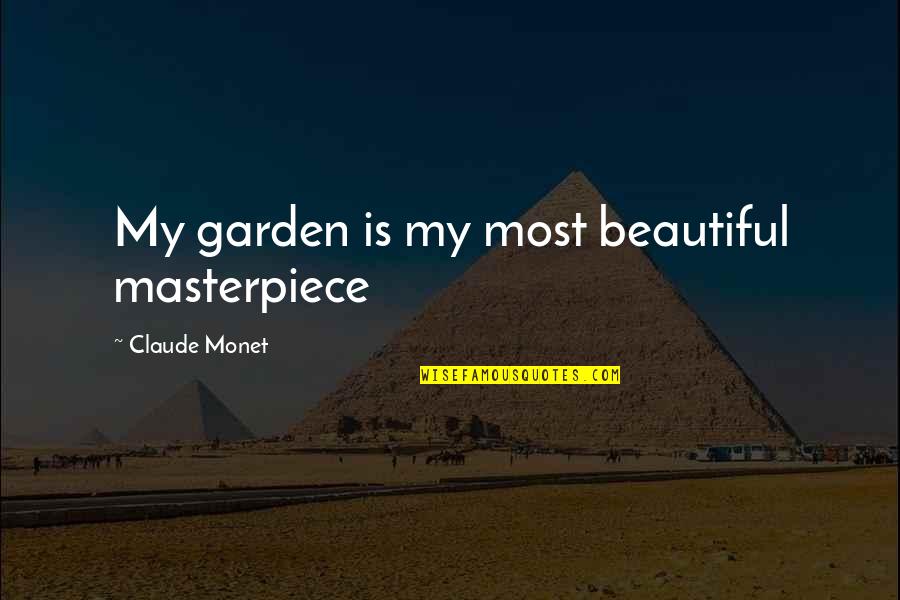 Ann Perkins Nurse Quotes By Claude Monet: My garden is my most beautiful masterpiece