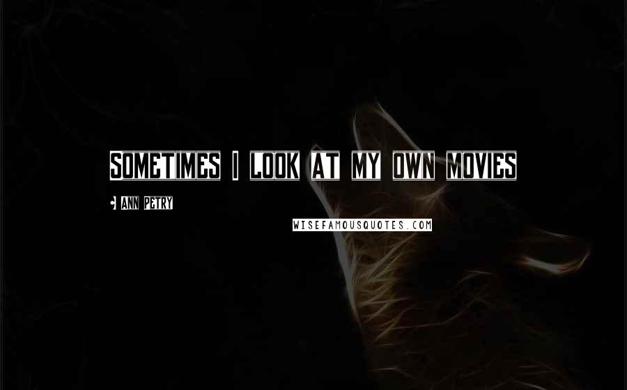 Ann Petry quotes: Sometimes I look at my own movies