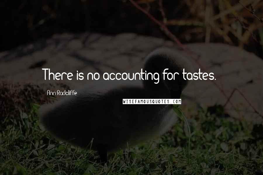 Ann Radcliffe quotes: There is no accounting for tastes.