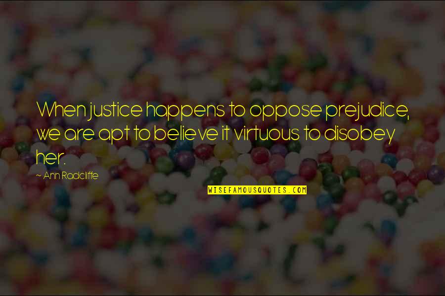 Ann Radcliffe Quotes By Ann Radcliffe: When justice happens to oppose prejudice, we are
