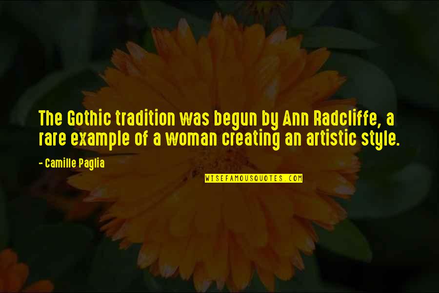 Ann Radcliffe Quotes By Camille Paglia: The Gothic tradition was begun by Ann Radcliffe,