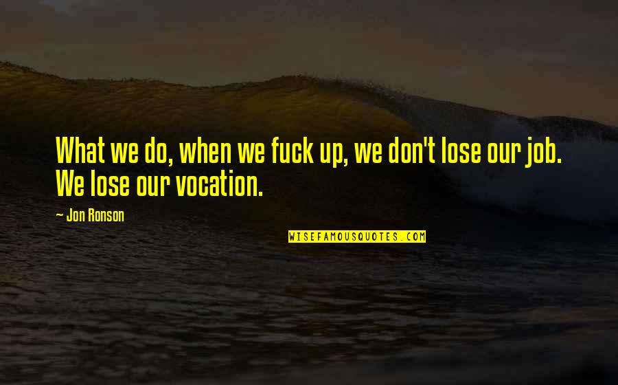 Ann Radcliffe Udolpho Quotes By Jon Ronson: What we do, when we fuck up, we
