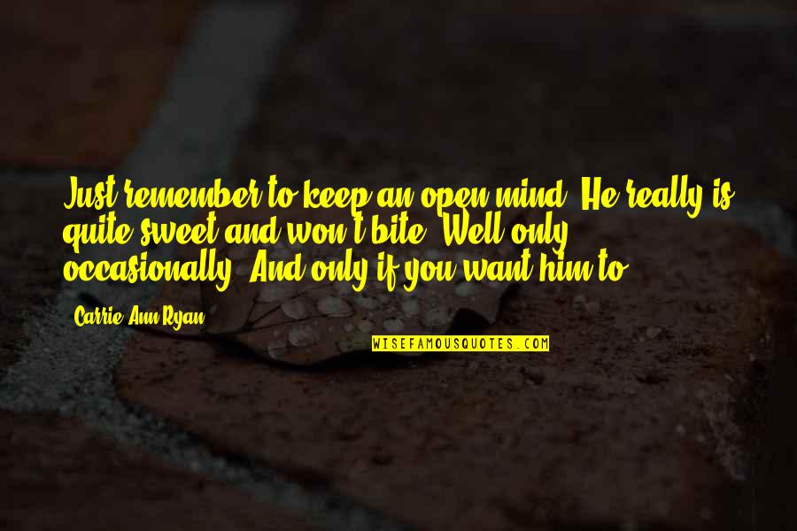 Ann Ryan Quotes By Carrie Ann Ryan: Just remember to keep an open mind. He Ann Ryan Quotes By Carrie Ann Ryan: Just remember to keep an open mind. He