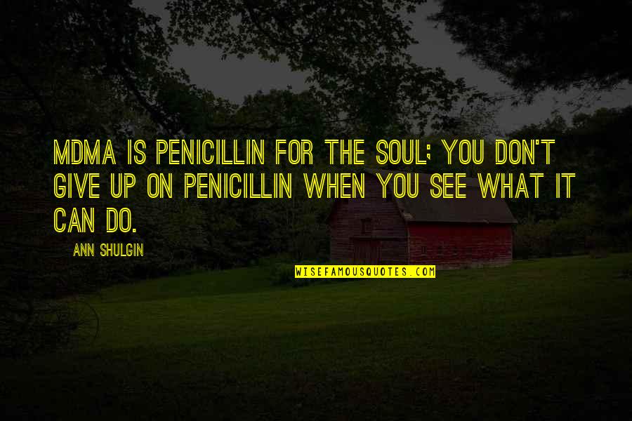 Ann Shulgin Quotes By Ann Shulgin: MDMA is penicillin for the soul; you don't