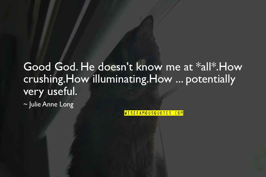 Ann Shulgin Quotes By Julie Anne Long: Good God. He doesn't know me at *all*.How