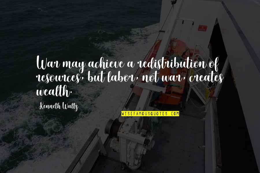 Ann Sofie Hermansson Quotes By Kenneth Waltz: War may achieve a redistribution of resources, but