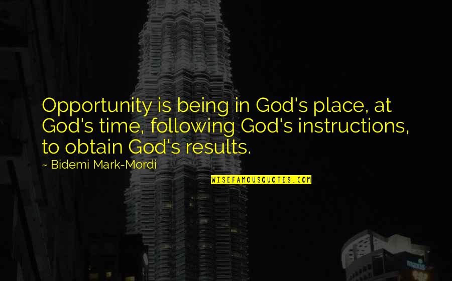 Ann Veal Quotes By Bidemi Mark-Mordi: Opportunity is being in God's place, at God's Ann Veal Quotes By Bidemi Mark-Mordi: Opportunity is being in God's place, at God's