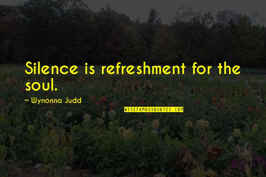 Ann Veal Quotes By Wynonna Judd: Silence is refreshment for the soul. Ann Veal Quotes By Wynonna Judd: Silence is refreshment for the soul.