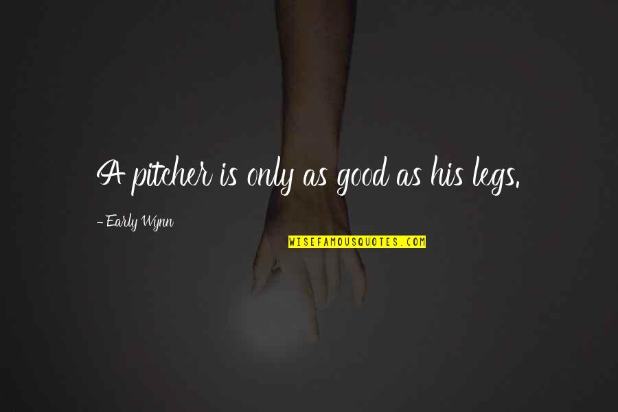 Ann Voskamp Eucharisteo Quote Quotes By Early Wynn: A pitcher is only as good as his