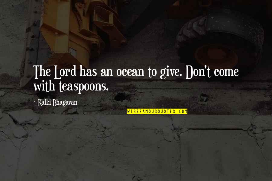 Ann Voskamp Eucharisteo Quote Quotes By Kalki Bhagavan: The Lord has an ocean to give. Don't