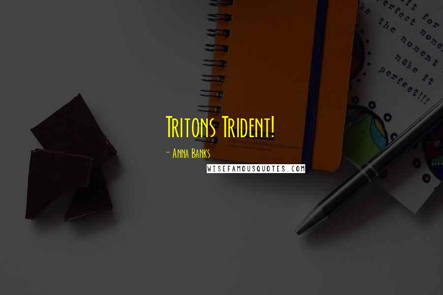 Anna Banks quotes: Tritons Trident!