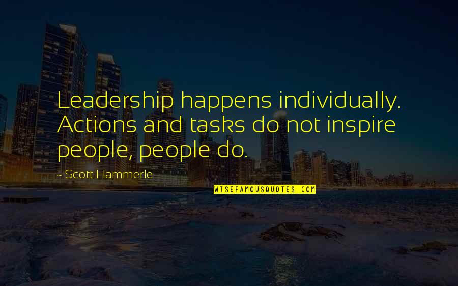 Anna Belknap Quotes By Scott Hammerle: Leadership happens individually. Actions and tasks do not