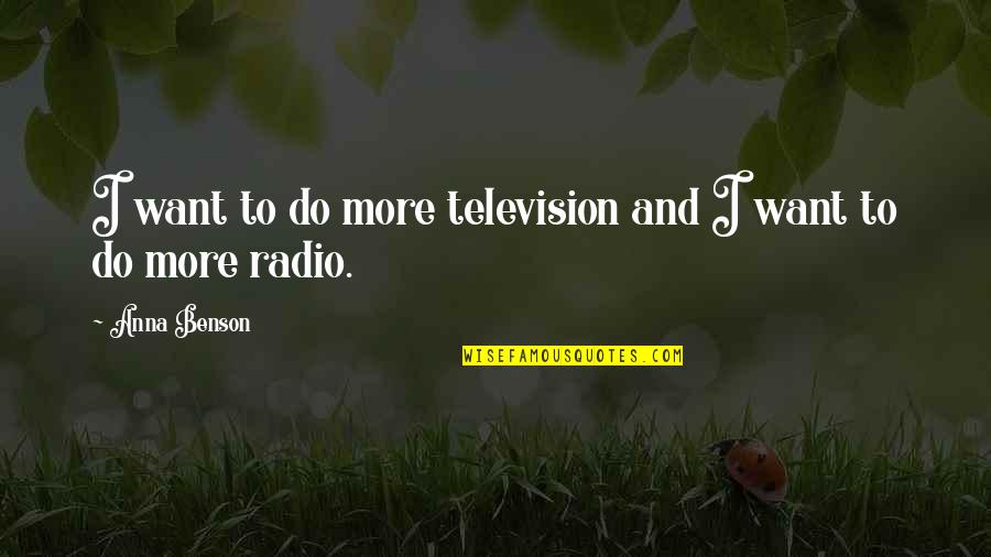 Anna Benson Quotes By Anna Benson: I want to do more television and I