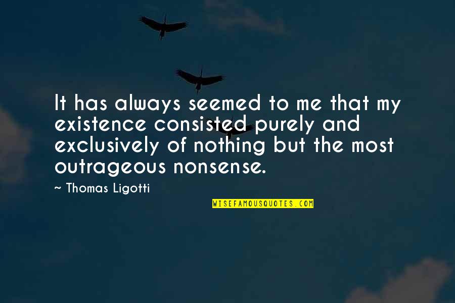 Anna Benson Quotes By Thomas Ligotti: It has always seemed to me that my