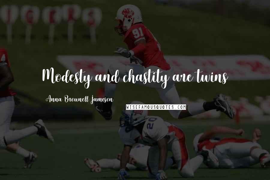 Anna Brownell Jameson quotes: Modesty and chastity are twins