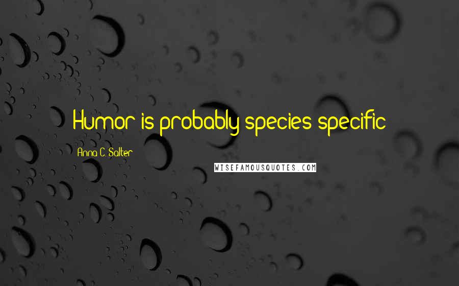 Anna C. Salter quotes: Humor is probably species specific
