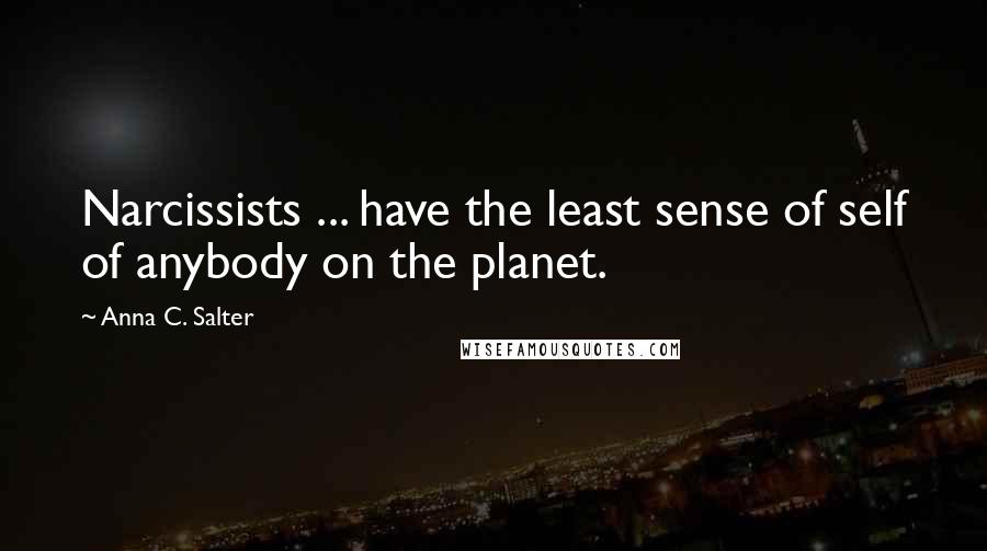 Anna C. Salter quotes: Narcissists ... have the least sense of self of anybody on the planet.