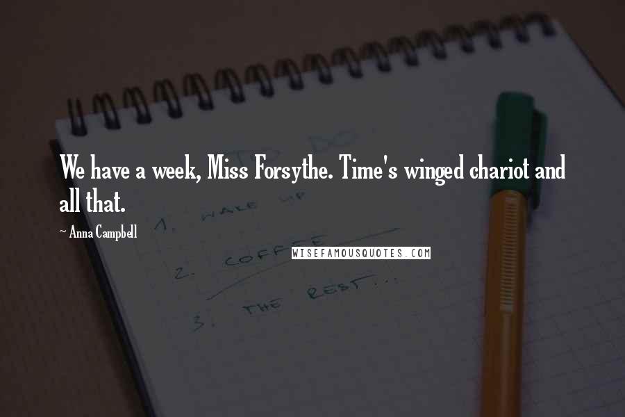 Anna Campbell quotes: We have a week, Miss Forsythe. Time's winged chariot and all that.
