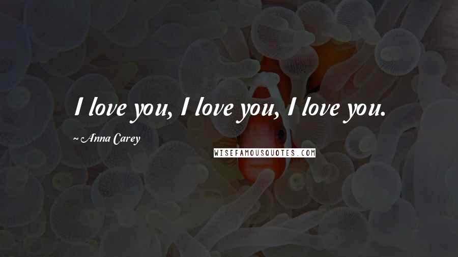 Anna Carey quotes: I love you, I love you, I love you.