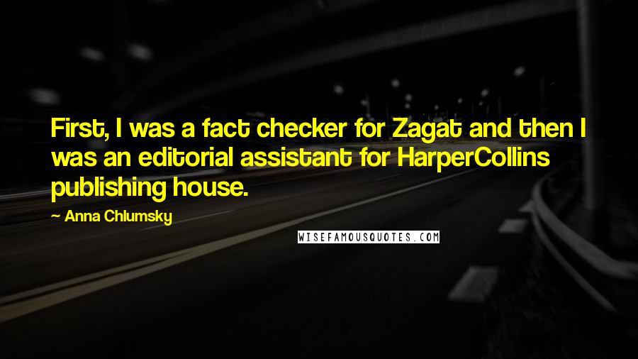 Anna Chlumsky quotes: First, I was a fact checker for Zagat and then I was an editorial assistant for HarperCollins publishing house.